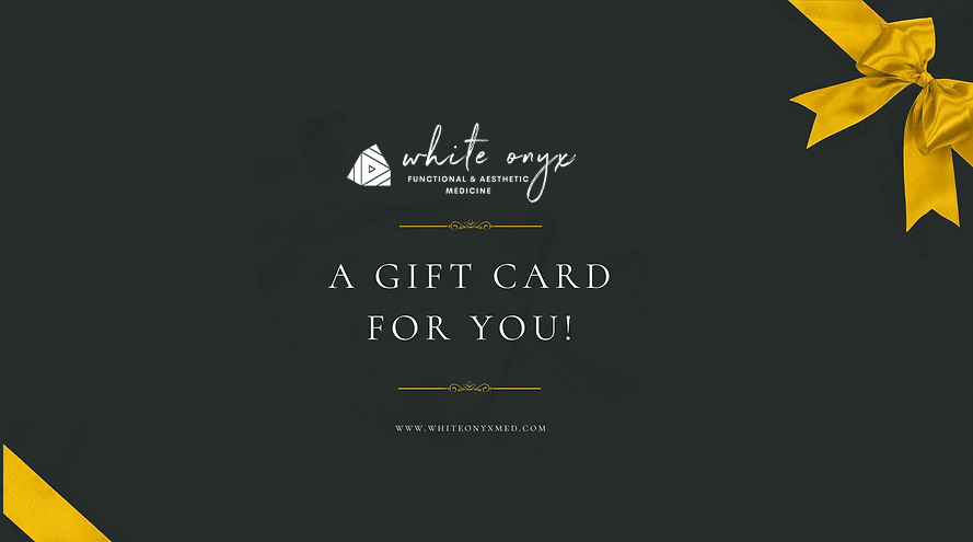 Gift Card - White Onyx Functional & Aesthetic Medicine in Gardner, MA